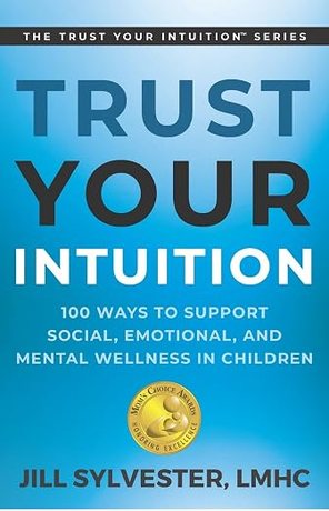 Trust Your Intuition: 100 Ways to Support Social, Emotional, and Mental Wellness in Children